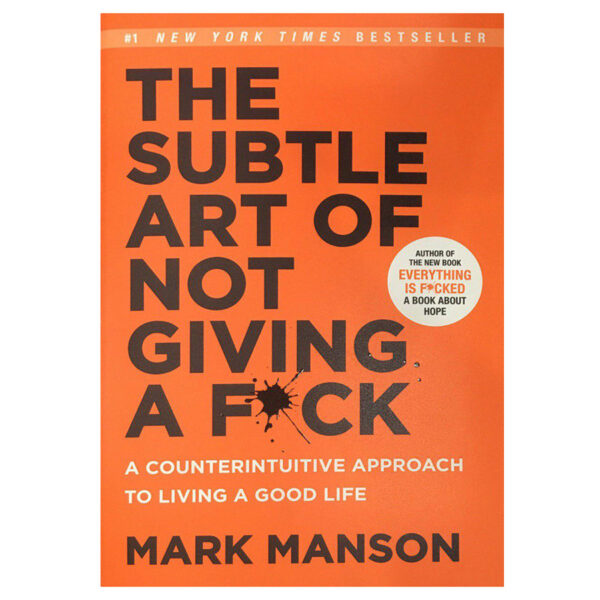 The Subtle Art of Not Giving a FCk  A Counterintuitive Approach to Living a Good Life