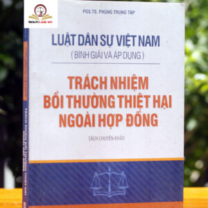 Luật Dân sự Việt Nam Bình giải và áp dụng - Trách nhiệm bồi thường thiệt hại ngoài hợp đồng